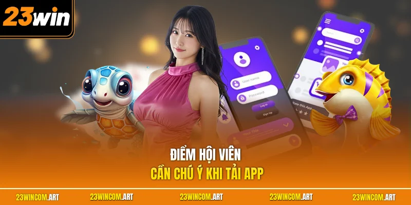Điểm hội viên cần chú ý khi tải app
