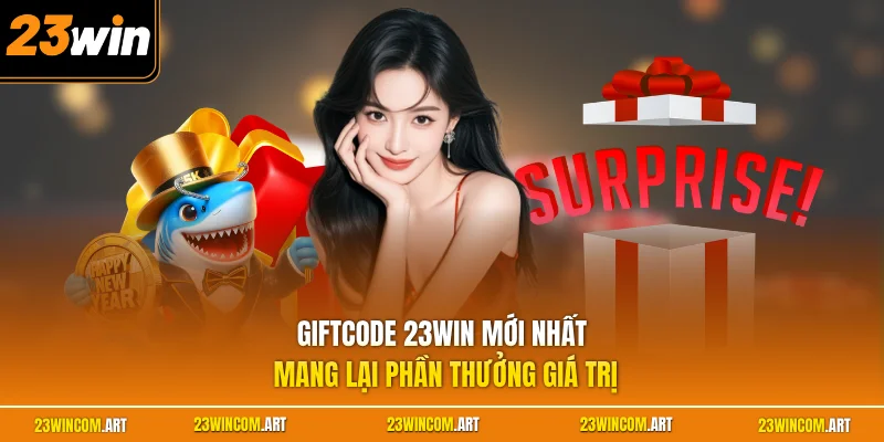 Giftcode 23WIN Mới Nhất| Nhận Hướng Dẫn Nhập Code Chuẩn 2026 1 Giftcode 23WIN mới nhất mang lại phần thưởng giá trị