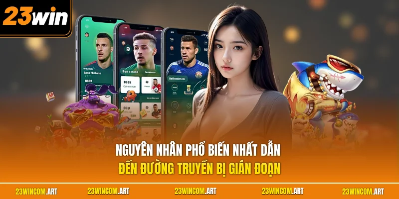 Nguyên nhân phổ biến nhất dẫn đến đường truyền bị gián đoạn