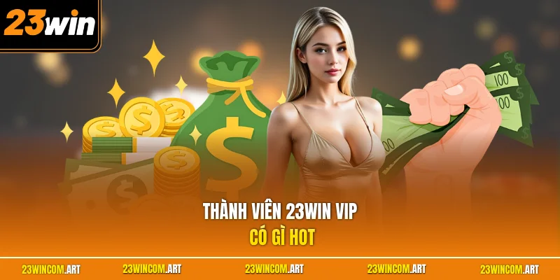 Thành viên 23WIN VIP có gì hot