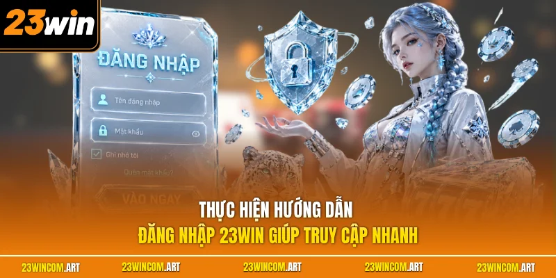 Đăng nhập 23WIN 3 Thực hiện hướng dẫn đăng nhập 23WIN giúp truy cập nhanh