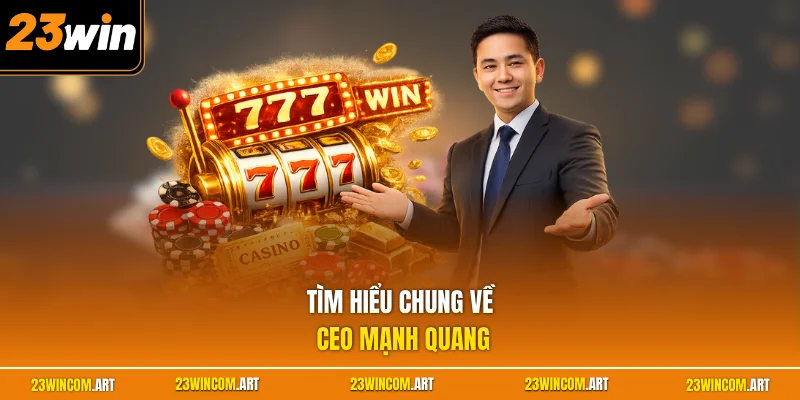 Tìm hiểu chung về CEO Mạnh Quang 