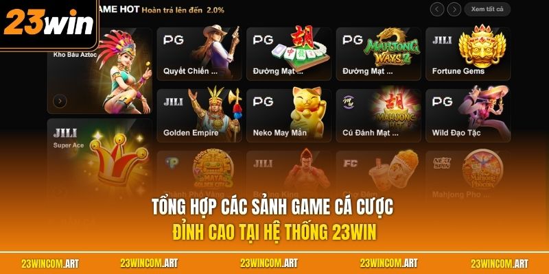 Tổng hợp các sảnh game cá cược đỉnh cao tại hệ thống 23WIN